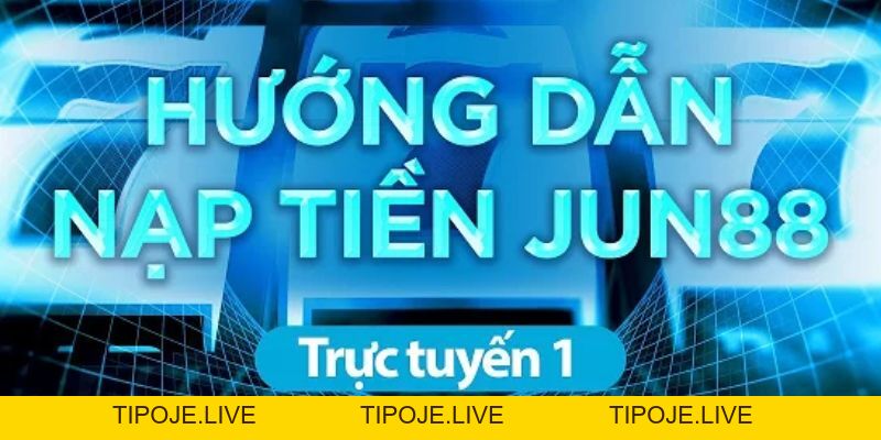 Nạp tiền Jun88 - Nạp Tiền Jun88 Thành Công Đơn Giản Chỉ 4 Bước